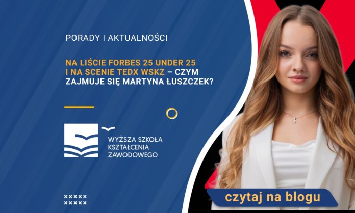 Na liście Forbes 25 under 25 i na scenie TEDx WSKZ – czym zajmuje się Martyna Łuszczek? 