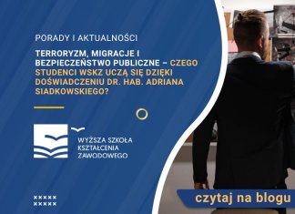 Terroryzm, migracje i bezpieczeństwo publiczne – czego studenci WSKZ uczą się dzięki doświadczeniu dr. hab. Adriana Siadkowskiego? Adrian Siadkowski