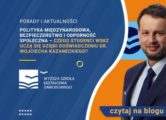 Polityka międzynarodowa, bezpieczeństwo i odporność społeczna – czego studenci WSKZ uczą się dzięki doświadczeniu dr. Wojciecha Kazaneckiego? Wojciech Kazanecki