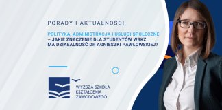 Polityka, administracja i usługi społeczne – jakie znaczenie dla studentów WSKZ ma działalność dr Agnieszki Pawłowskiej?
