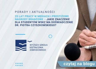 25 lat pracy w mediach i prestiżowe nagrody branżowe – jakie znaczenie dla studentów WSKZ ma doświadczenie dr. Piotra Czyszkowskiego? 25 lat pracy w mediach i prestiżowe nagrody branżowe – jakie znaczenie dla studentów WSKZ ma doświadczenie dr. Piotra Czyszkowskiego?