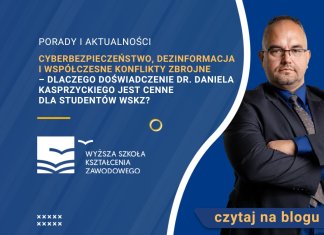 Cyberbezpieczeństwo, dezinformacja i współczesne konflikty zbrojne – dlaczego doświadczenie dr. Daniela Kasprzyckiego jest cenne dla studentów WSKZ?
