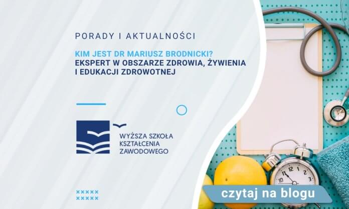 Kim jest dr Mariusz Brodnicki? Ekspert w obszarze zdrowia, żywienia i edukacji zdrowotnej