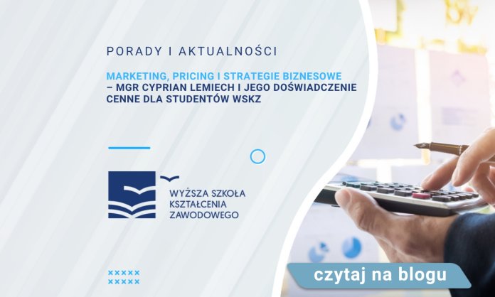 Marketing, pricing i strategie biznesowe – mgr Cyprian Lemiech i jego doświadczenie cenne dla studentów WSKZ
