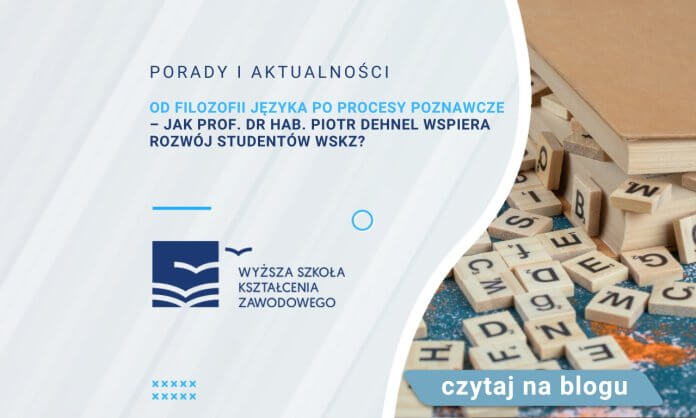 Od filozofii języka po procesy poznawcze – jak prof. dr hab. Piotr Dehnel wspiera rozwój studentów WSKZ?