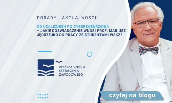 Od uzależnień po cyberzaburzenia – jakie doświadczenie wnosi prof. Mariusz Jędrzejko do pracy ze studentami WSKZ?