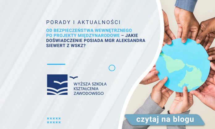 Od bezpieczeństwa wewnętrznego po projekty międzynarodowe – jakie doświadczenie posiada mgr Aleksandra Siewert z WSKZ?