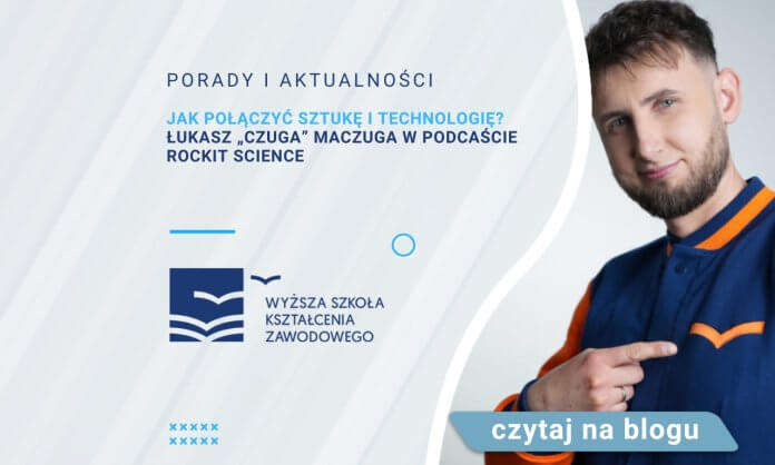 Jak połączyć sztukę i technologię? Łukasz „CzugA” Maczuga w podcaście RockIT Science