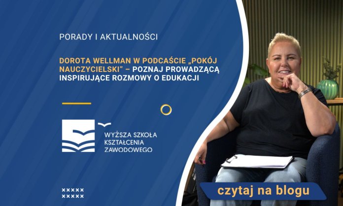Dorota Wellman w podcaście „Pokój nauczycielski” – poznaj prowadzącą inspirujące rozmowy o edukacji