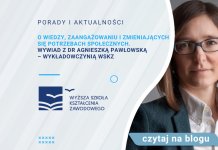 O wiedzy, zaangażowaniu i zmieniających się potrzebach społecznych. Wywiad z dr Agnieszką Pawłowską – wykładowczynią WSKZ O wiedzy, zaangażowaniu i zmieniających się potrzebach społecznych. Wywiad z dr Agnieszką Pawłowską – wykładowczynią WSKZ