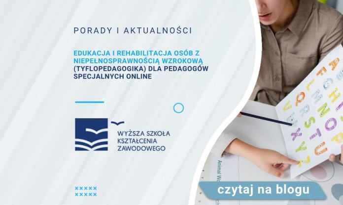 Edukacja i rehabilitacja osób z niepełnosprawnością wzrokową (Tyflopedagogika) dla pedagogów specjalnych online