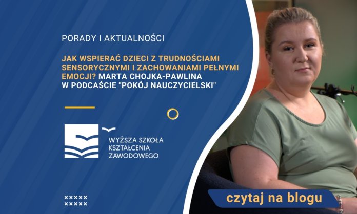 Jak wspierać dzieci z trudnościami sensorycznymi i zachowaniami pełnymi emocji? Marta Chojka-Pawlina w podcaście