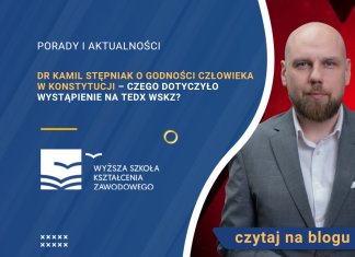 Dr Kamil Stępniak o godności człowieka w Konstytucji – czego dotyczyło wystąpienie na TEDx WSKZ? Dr Kamil Stępniak o godności człowieka w Konstytucji – czego dotyczyło wystąpienie na TEDx WSKZ