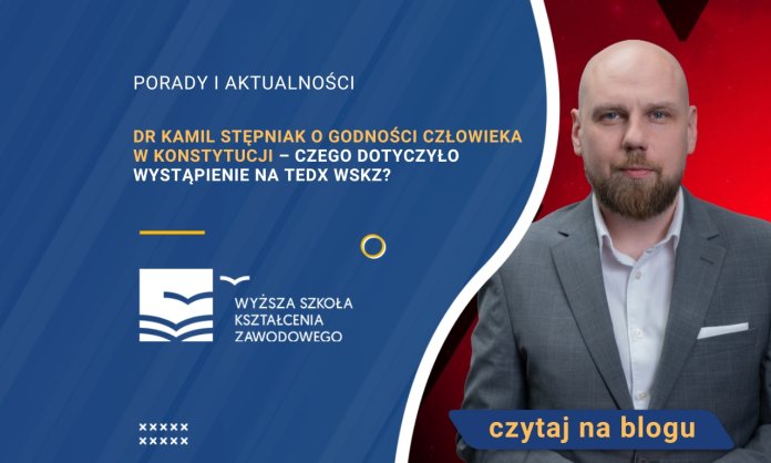 Dr Kamil Stępniak o godności człowieka w Konstytucji – czego dotyczyło wystąpienie na TEDx WSKZ
