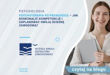 Psychoterapia po pedagogice – jak doskonalić kompetencje i zaplanować swoją ścieżkę zawodową? Psychoterapia po pedagogice – jak doskonalić kompetencje i zaplanować swoją ścieżkę zawodową?