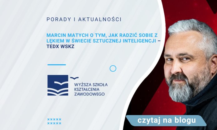 Marcin Matych o tym, jak radzić sobie z lękiem w świecie sztucznej inteligencji – TEDx WSKZ