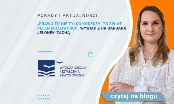 „Prawo to nie tylko kodeksy. To świat pełen możliwości”. Wywiad z dr Barbarą Jelonek-Zachą