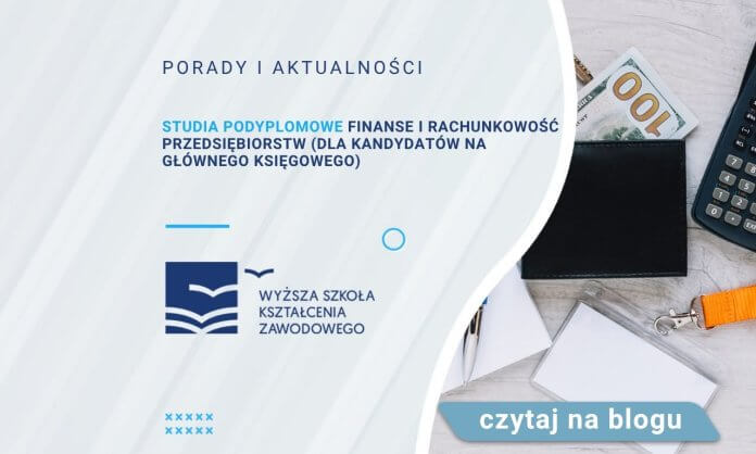Studia podyplomowe Finanse i Rachunkowość przedsiębiorstw (dla kandydatów na głównego księgowego)