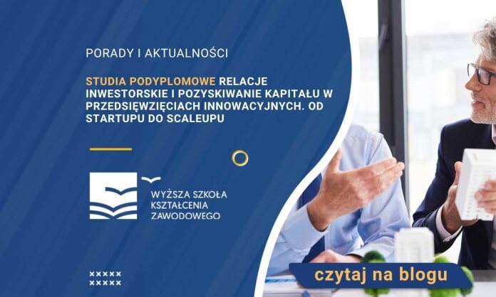 Studia podyplomowe Relacje inwestorskie i pozyskiwanie kapitału w przedsięwzięciach innowacyjnych. Od startupu do scaleupu