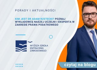Kim jest dr Adam Rzetecki? Poznaj wykładowcę naszej Uczelni i eksperta w zakresie prawa podatkowego Adam Rzetecki