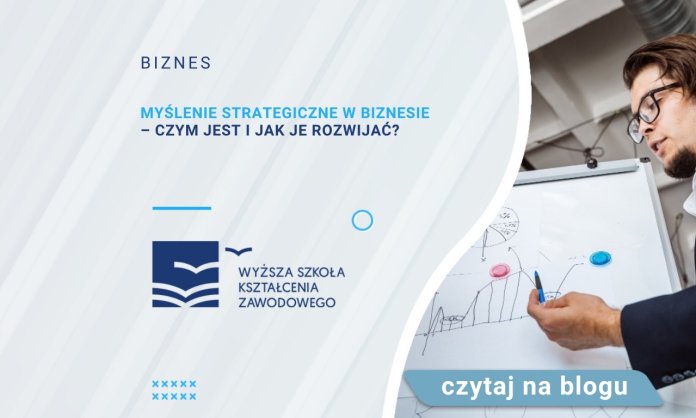 Myślenie strategiczne w biznesie – czym jest i jak je rozwijać?