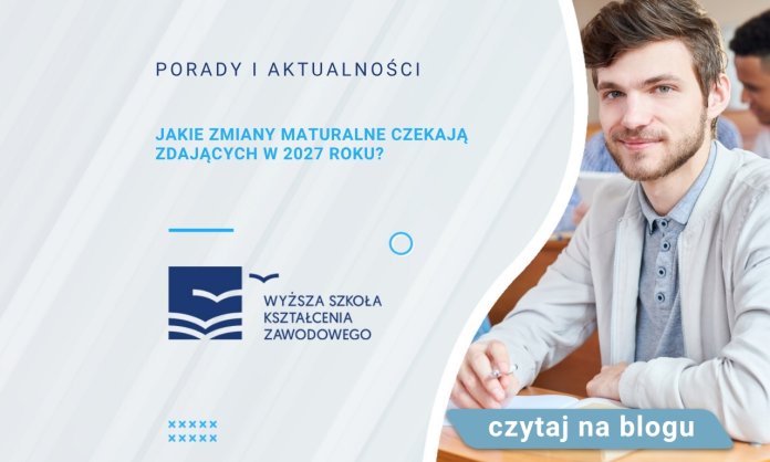 Jakie zmiany maturalne czekają zdających w 2027 roku?